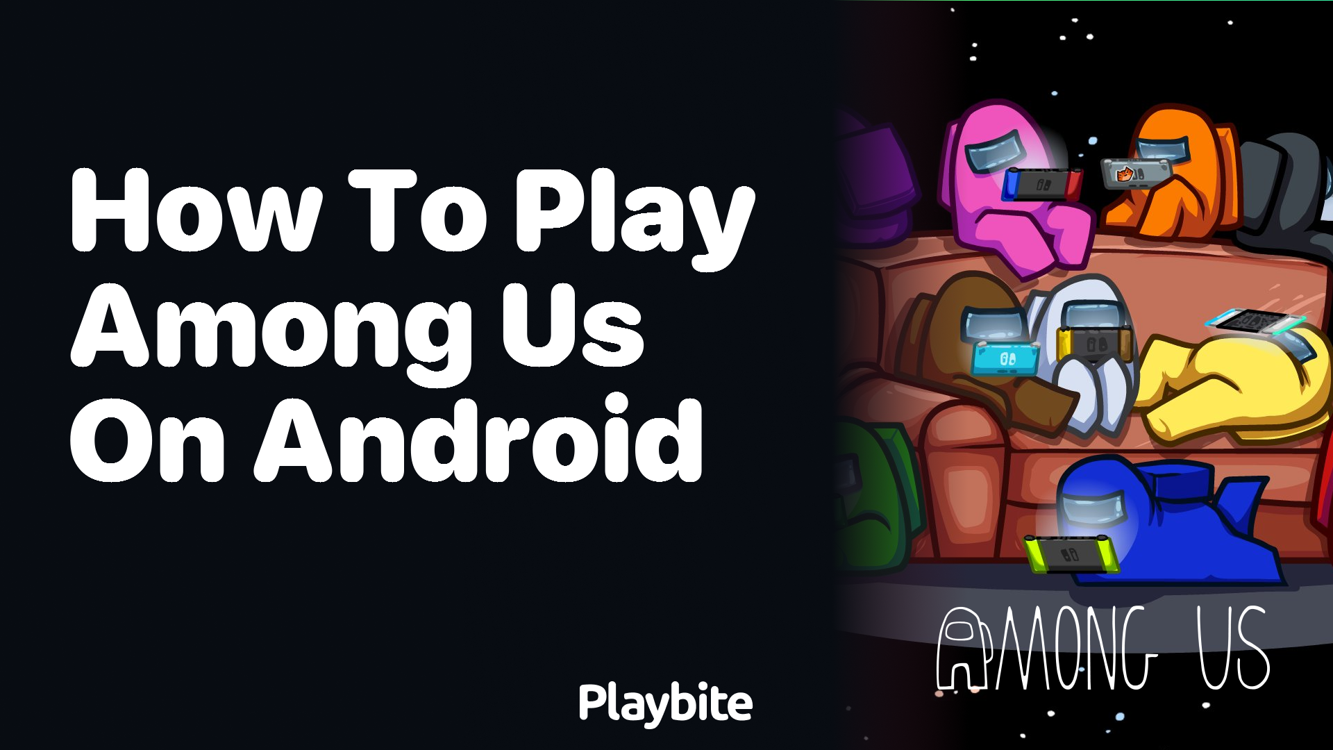 How To Play Among Us On Android A Beginner S Guide Playbite