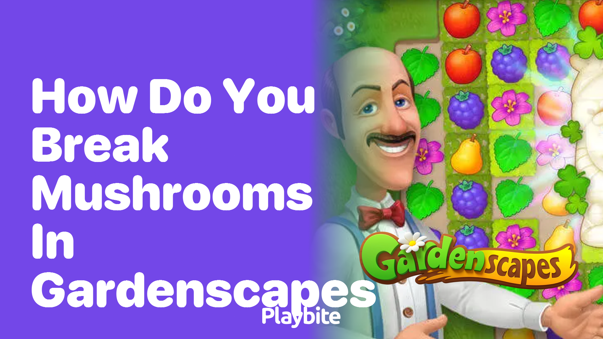 How Do You Break Mushrooms in Gardenscapes?