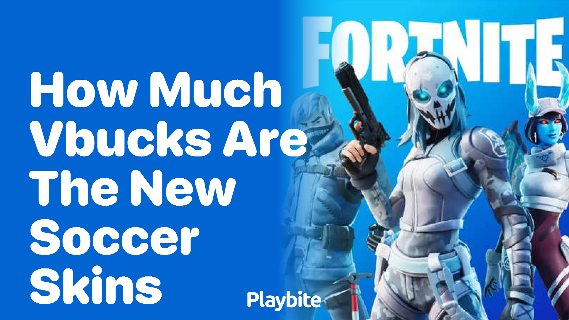 How Much V-Bucks Are the New Soccer Skins in Fortnite? - Playbite