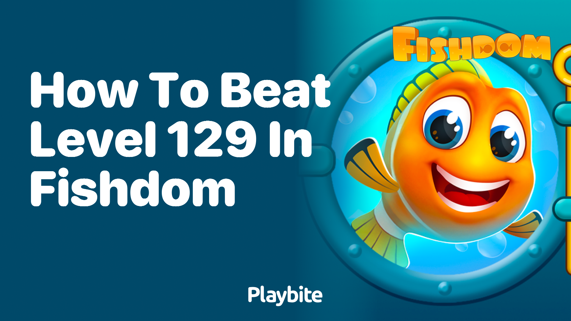 How to Beat Level 129 in Fishdom: Strategies and Tips