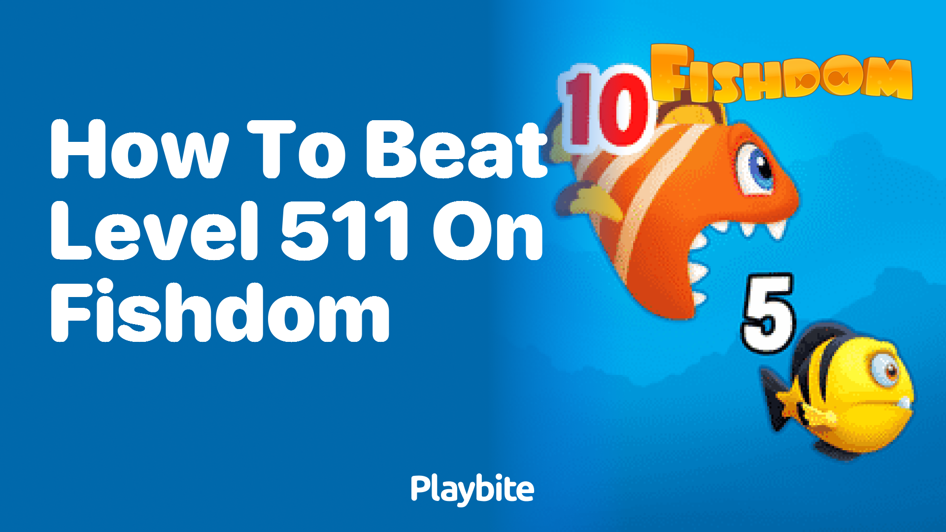 How to Beat Level 511 on Fishdom: A Step-by-Step Guide
