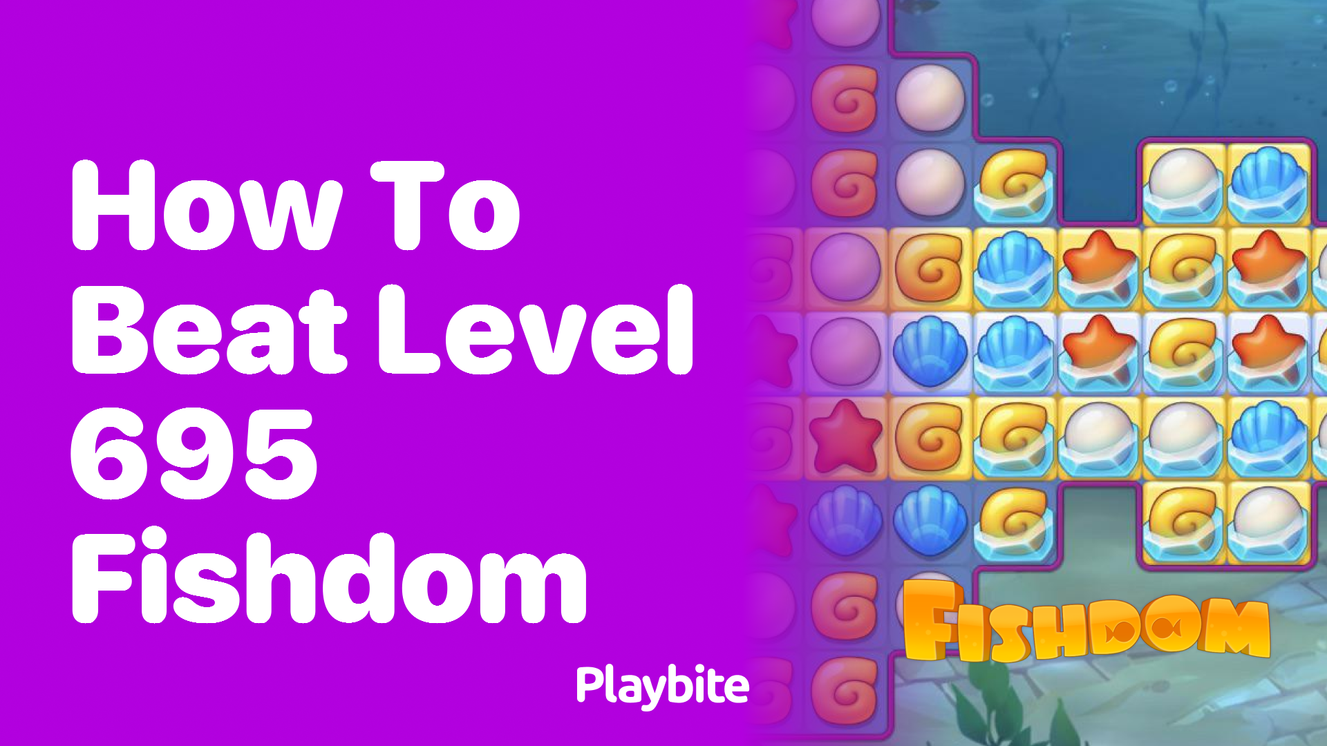 How to Beat Level 695 in Fishdom: A Step-By-Step Guide