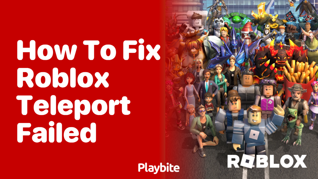 How To Fix Roblox Teleport Failed: Quick Solutions - Playbite