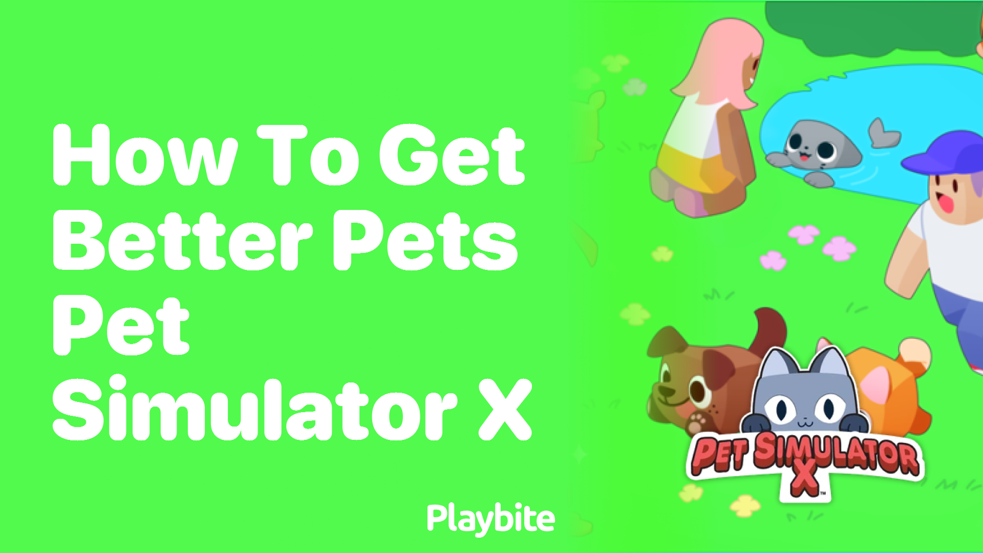 How to Get Better Pets in Pet Simulator X