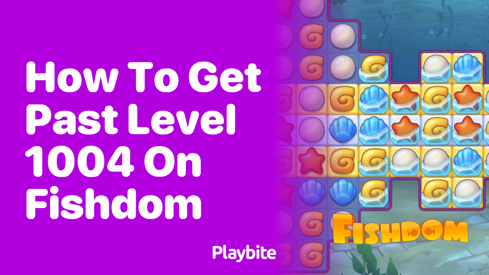 How to Get Past Level 1004 on Fishdom