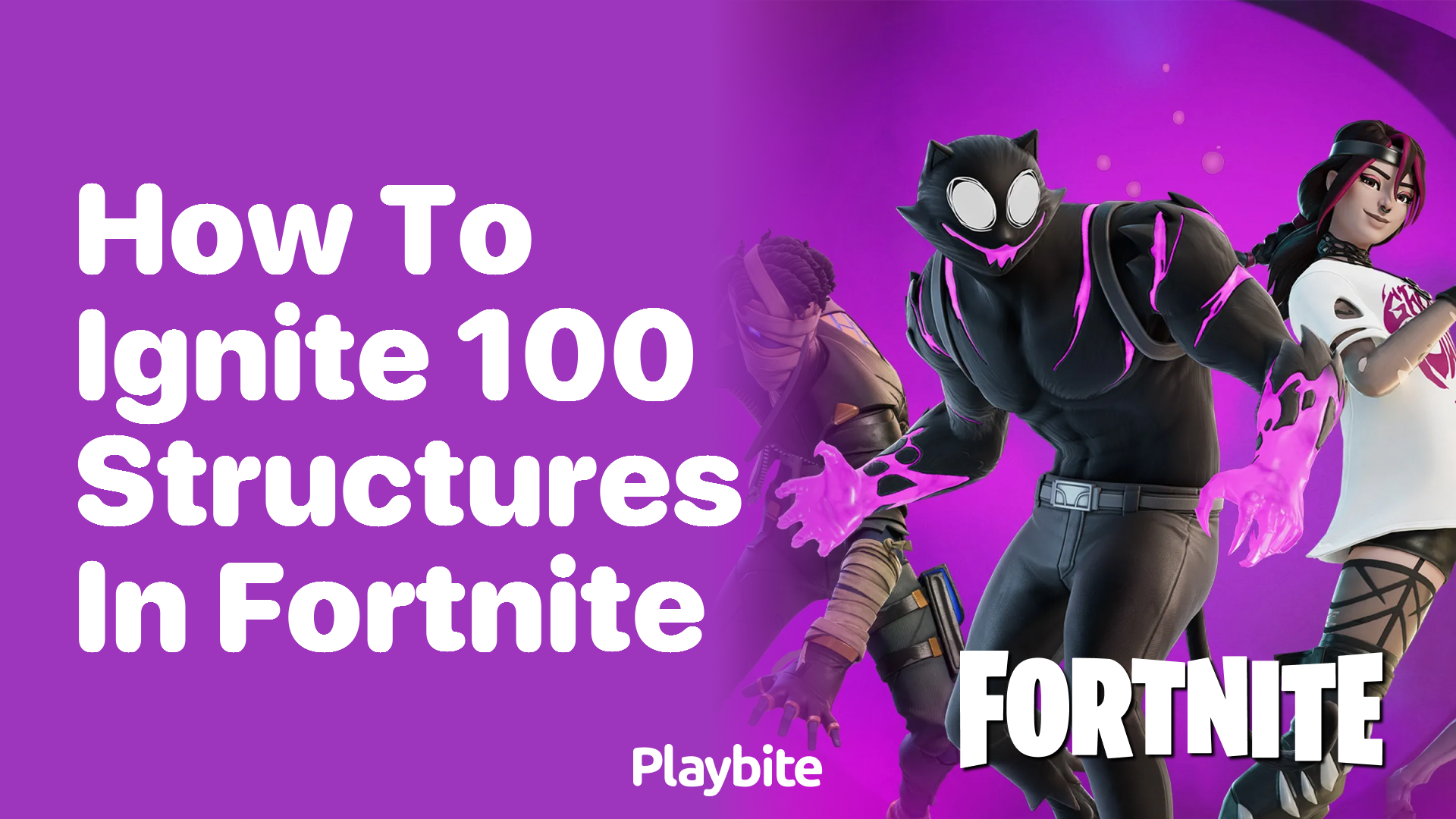 How to Ignite 100 Structures in Fortnite