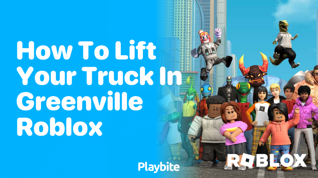 How to Lift Your Truck in Greenville Roblox - Playbite