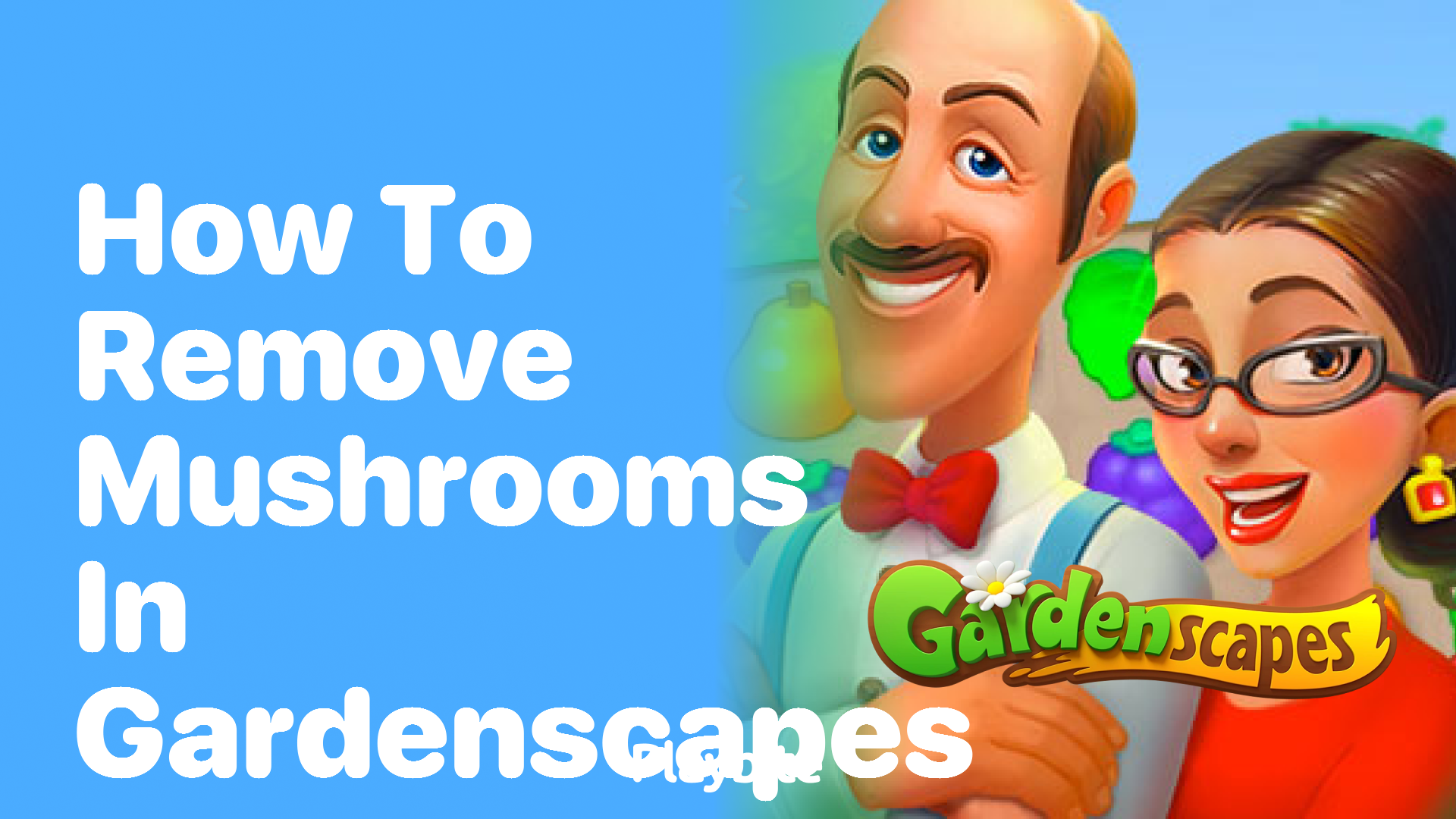 How to Remove Mushrooms in Gardenscapes