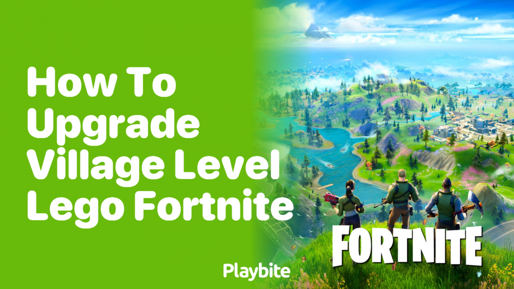 How to Upgrade Your Village Level in LEGO Fortnite - Playbite