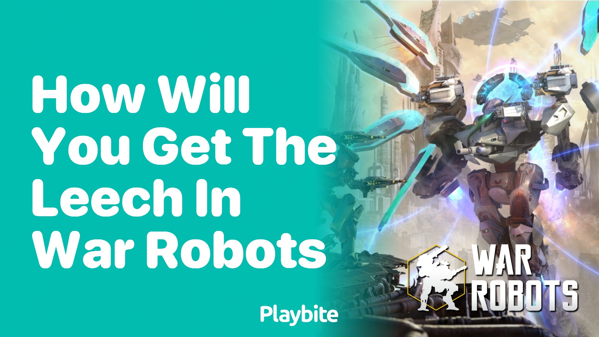 How Will You Get the Leech in War Robots?