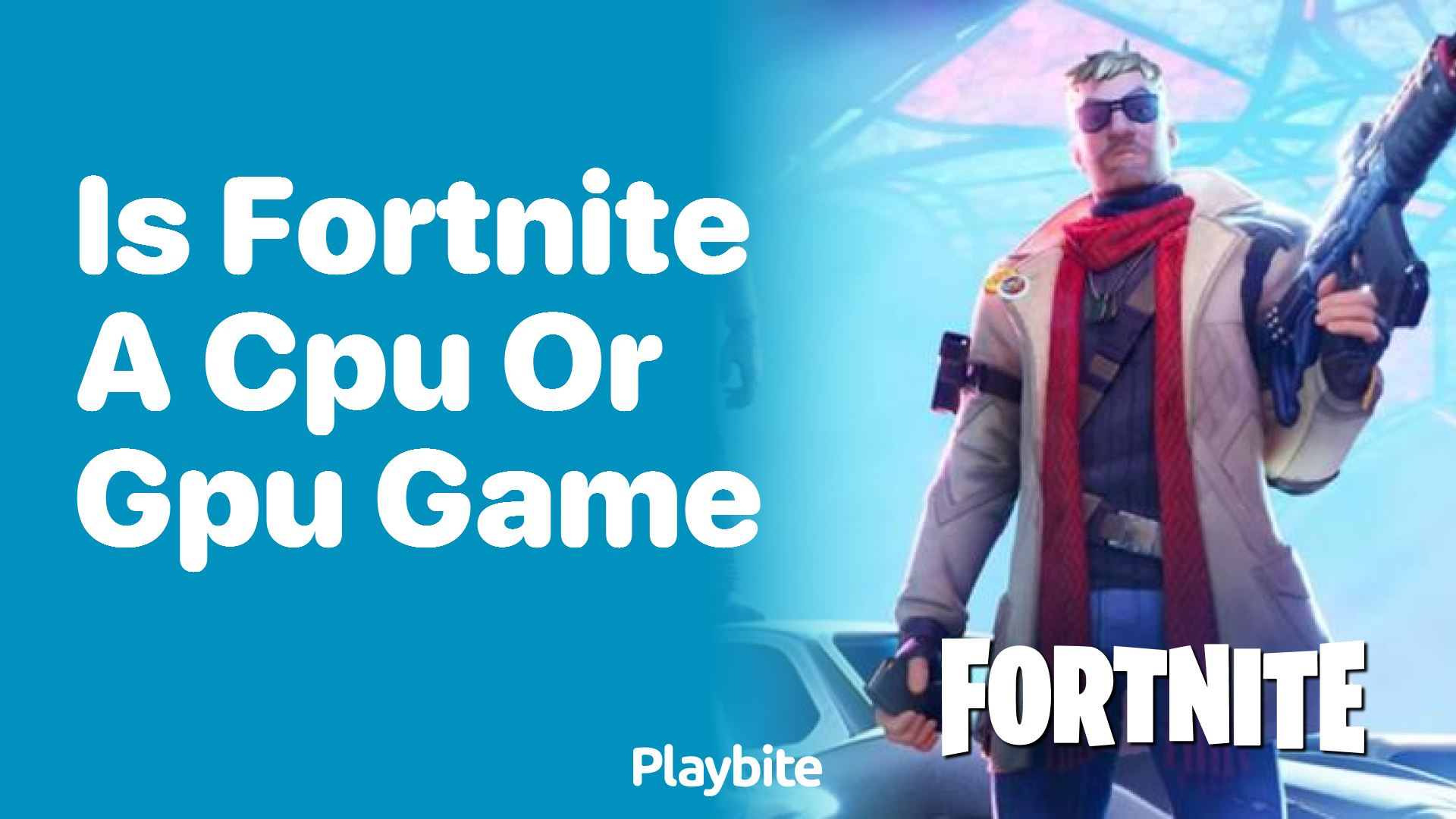 Is Fortnite a CPU or GPU Intensive Game? Understanding How It Runs -  Playbite