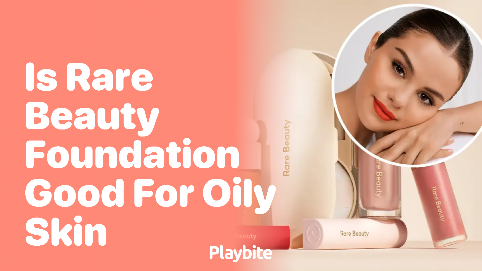 Is Rare Beauty Foundation Good for Oily Skin?