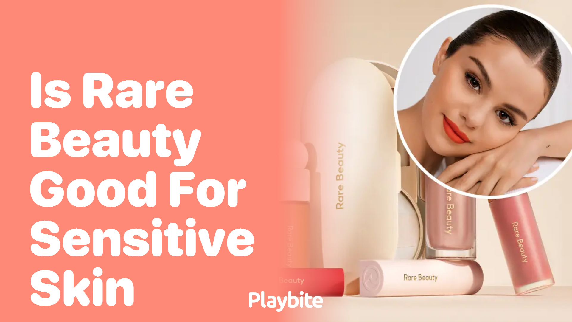 Is Rare Beauty Good for Sensitive Skin? Find Out Here!