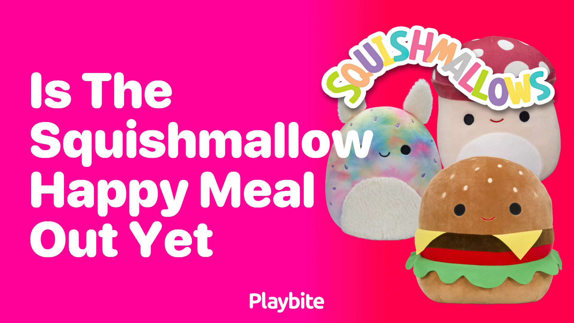 Is the Squishmallow Happy Meal Out Yet?