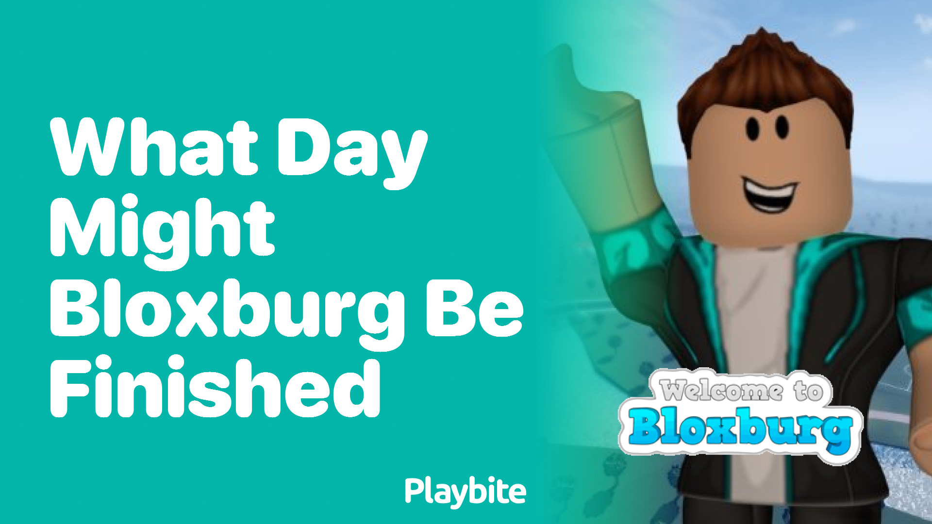 What Day Might Bloxburg Be Finished?