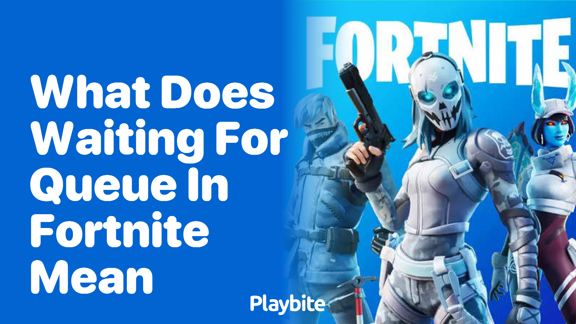 What Does 'Waiting for Queue' in Fortnite Mean? Let's Find Out! Playbite