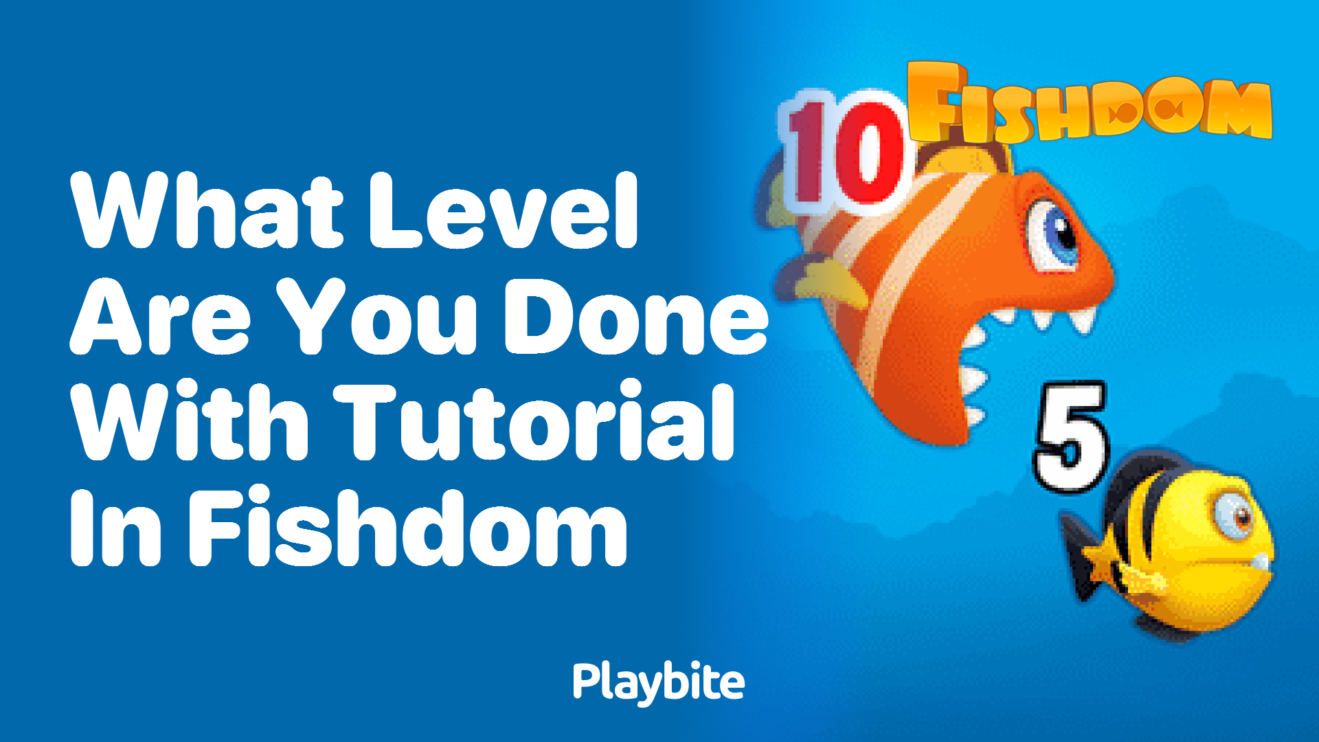 What Level Marks the End of the Tutorial in Fishdom?