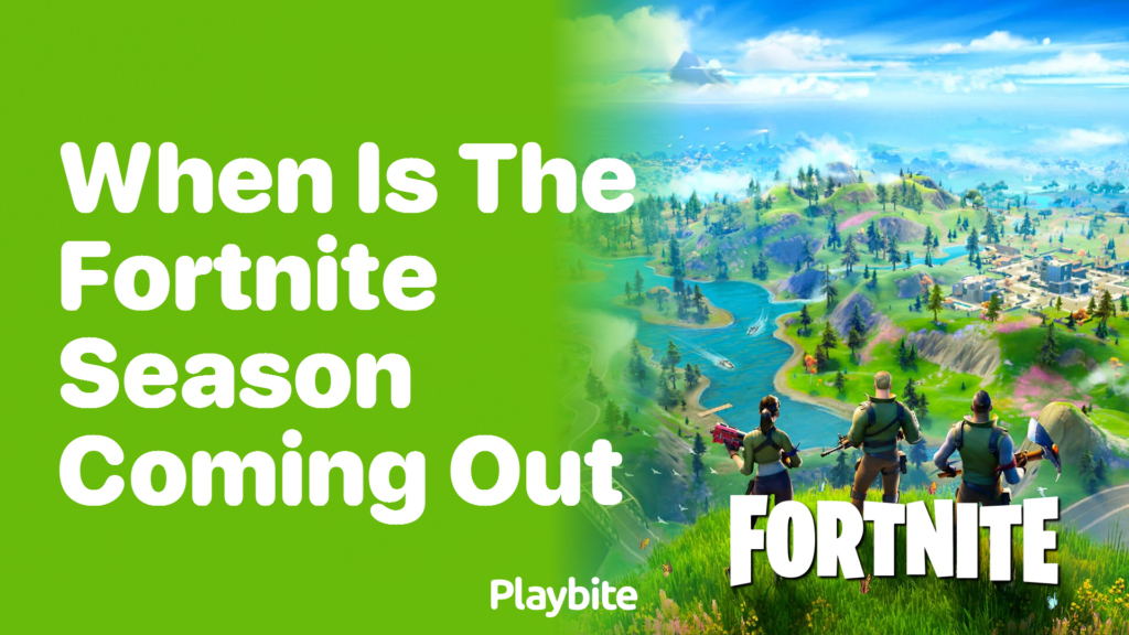 When Is the Fortnite Season Coming Out? Get Ready Gamers! Playbite