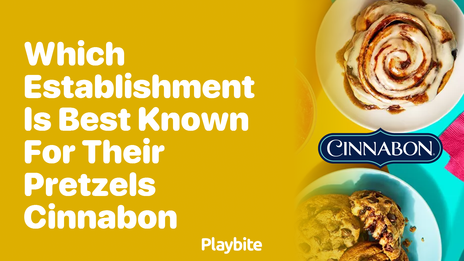 Which Establishment is Best Known for Their Pretzels: Cinnabon?