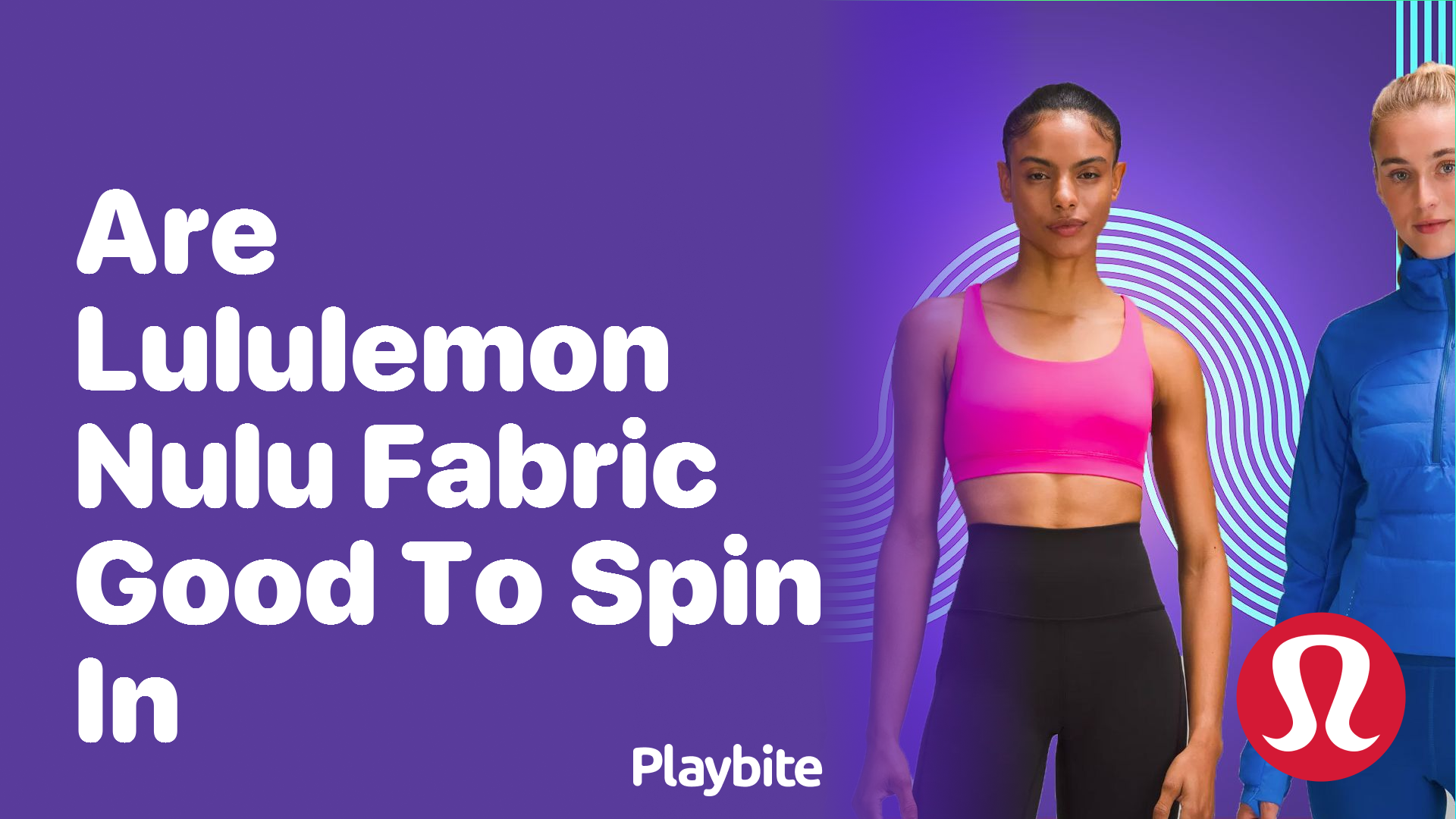 https://www.playbite.com/wp-content/uploads/sites/3/2024/03/are-lululemon-nulu-fabric-good-to-spin-in.png