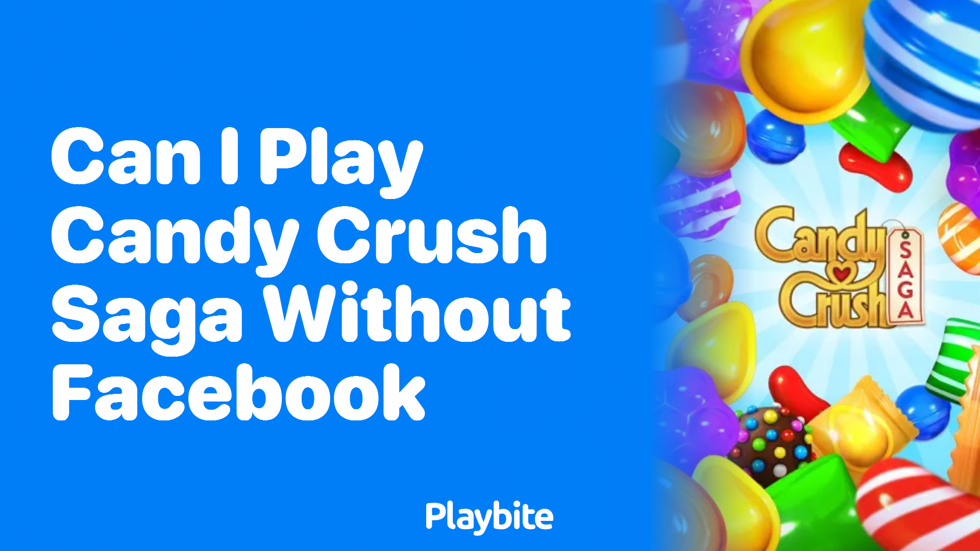 Can I Play Candy Crush Saga Without Facebook?