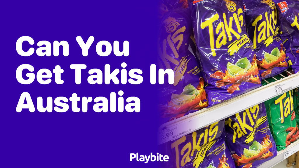 Can You Get Takis in Australia? - Playbite