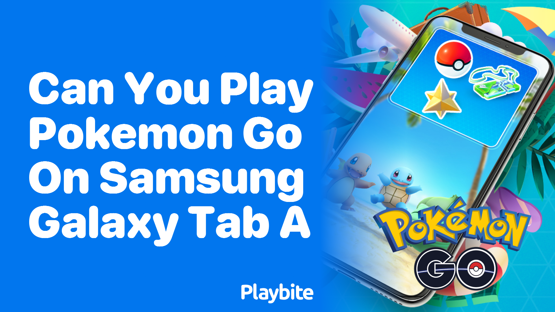 Can You Play Pokemon Go on a Samsung Galaxy Tab A? - Playbite