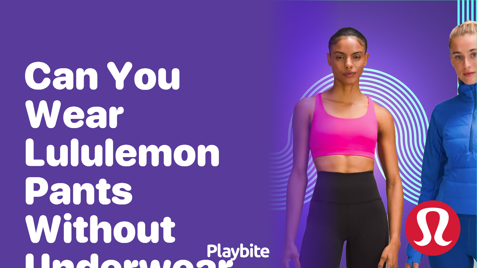 Do You Wear Underwear With Lululemon Pants? - Playbite