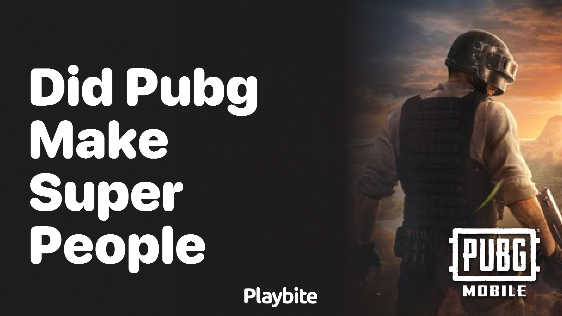 Did PUBG Make Super People?