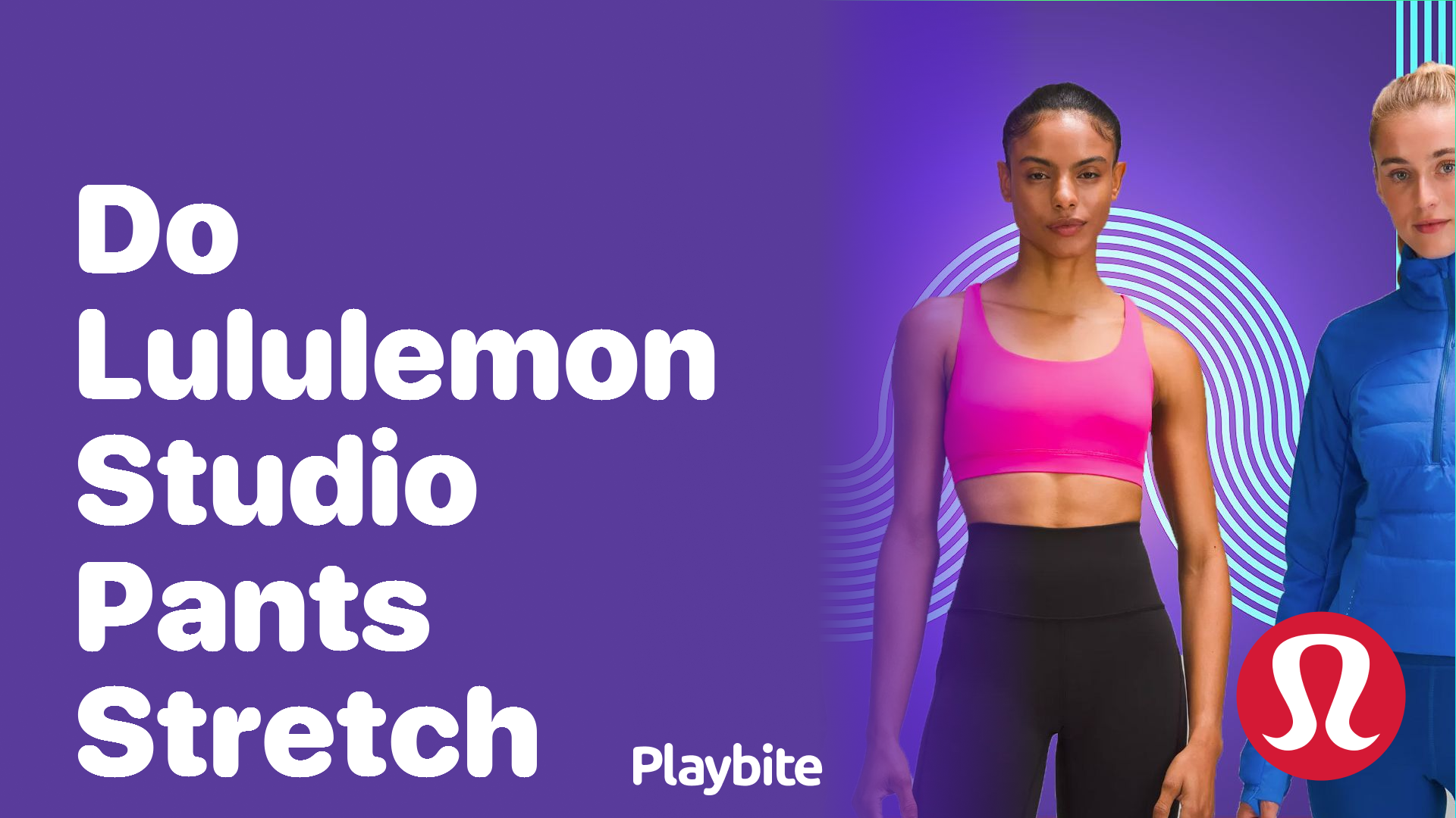 Do Lululemon Studio Pants Stretch? Unveiling the Flexibility