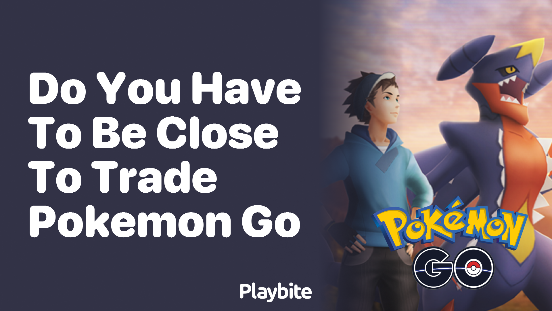 Do You Need to Be Close to Trade in Pokemon GO?