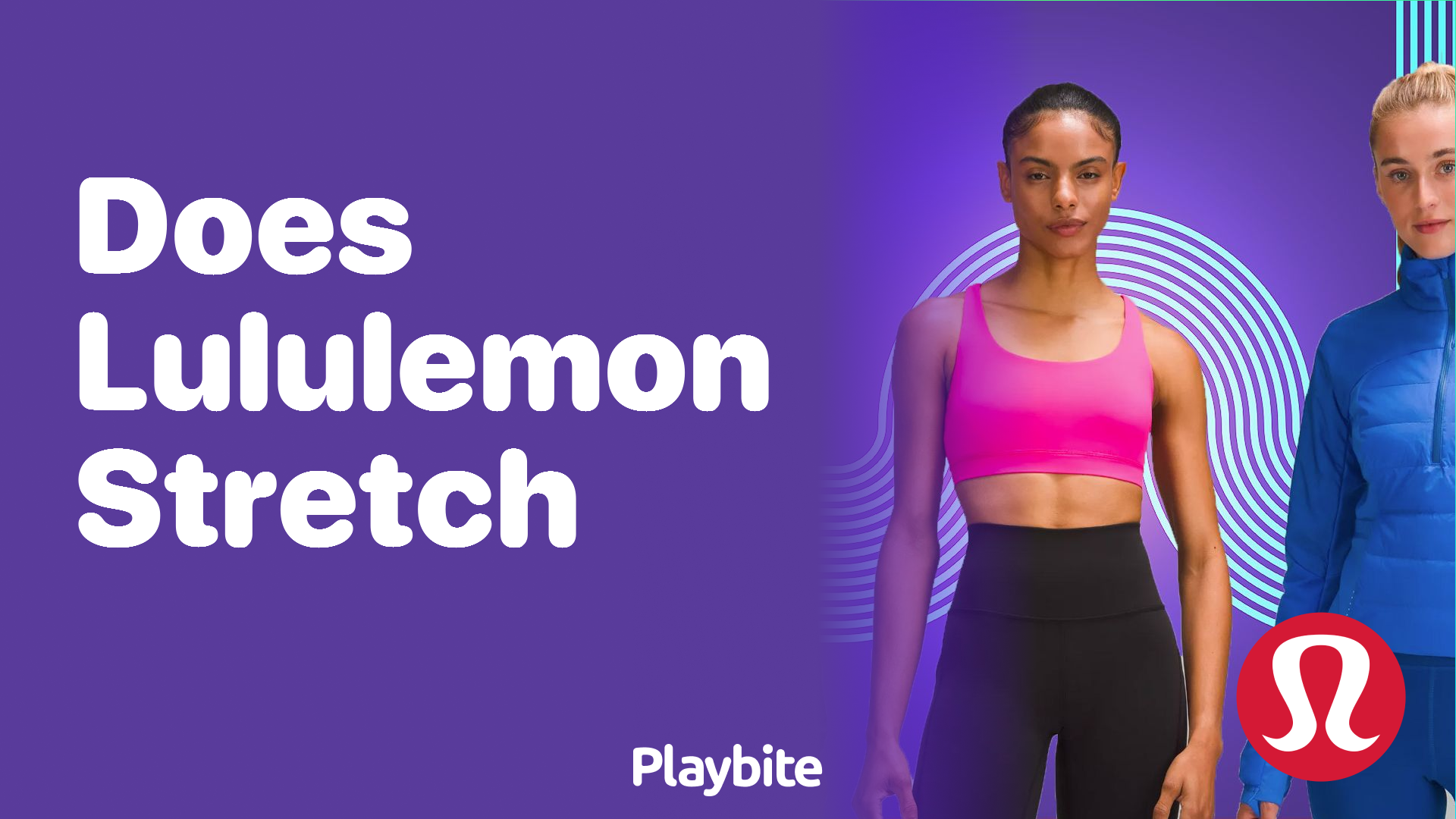 Do Lululemon Clothes Stretch? Let's Unpack the Facts! - Playbite