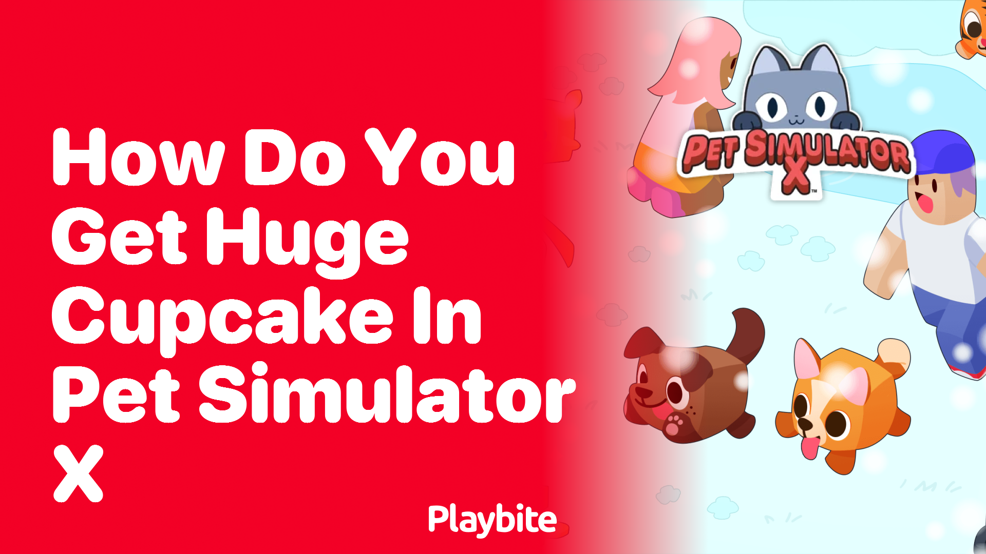 How do you get the huge cupcake in Pet Simulator X?