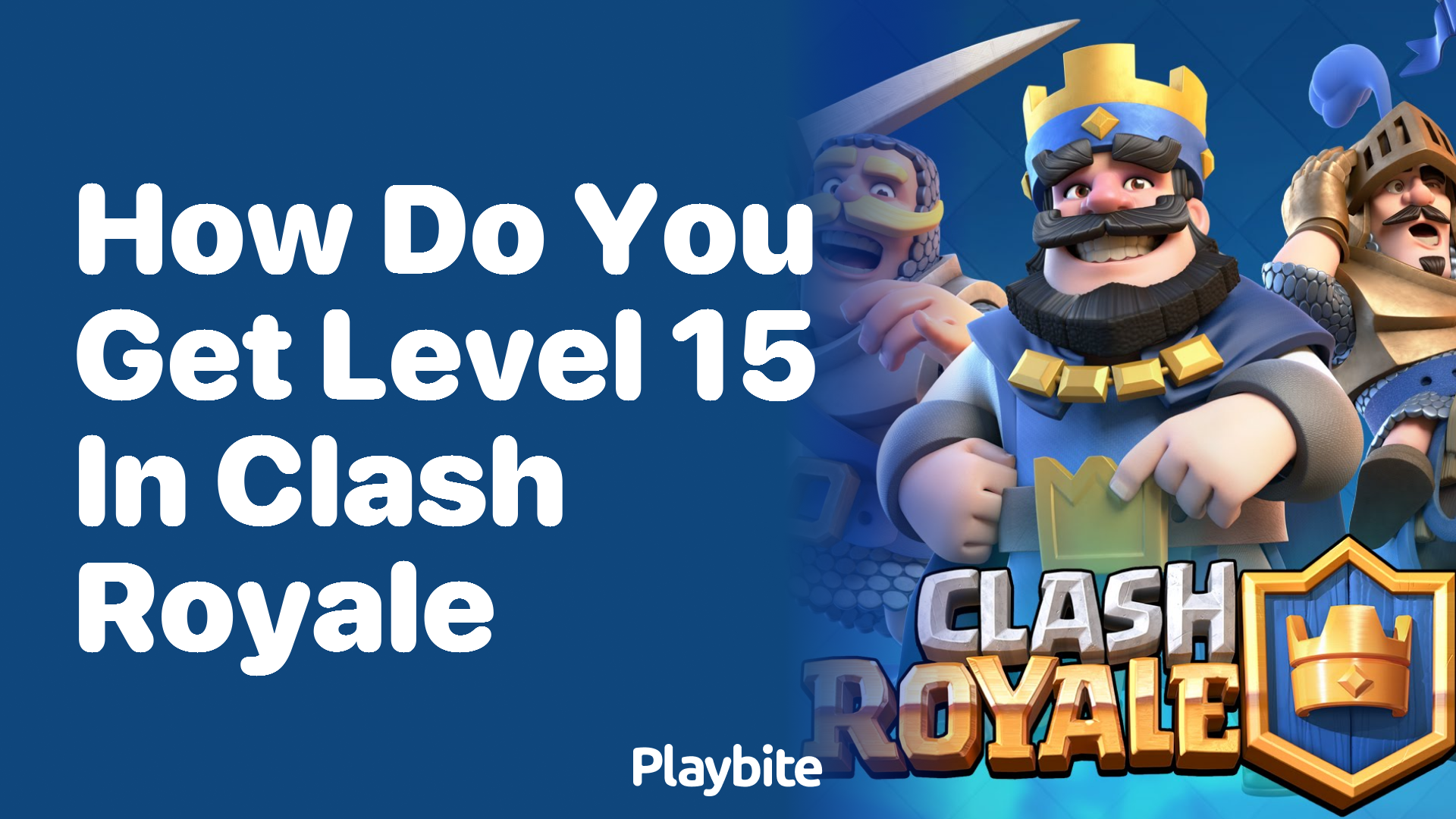 How Do You Get to Level 15 in Clash Royale?