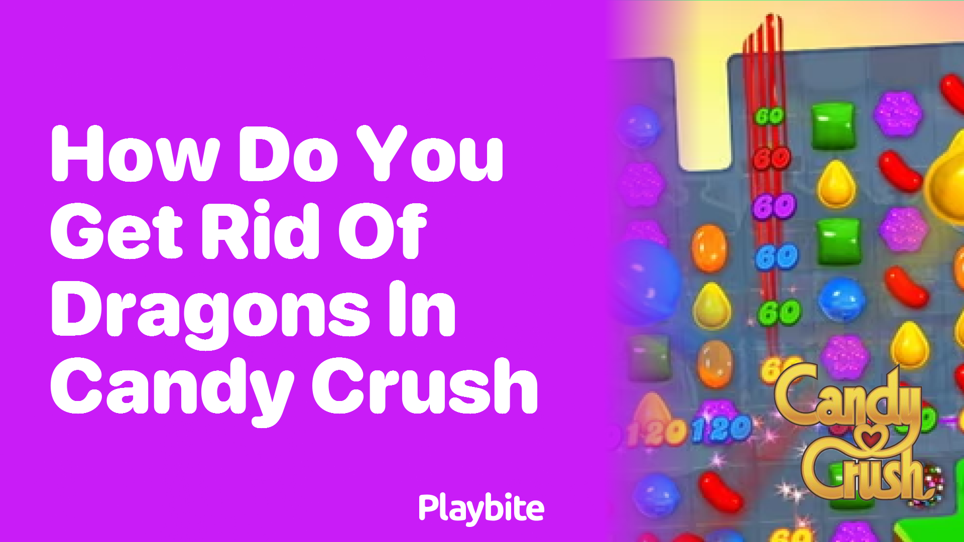 How Do You Get Rid of Dragons in Candy Crush?