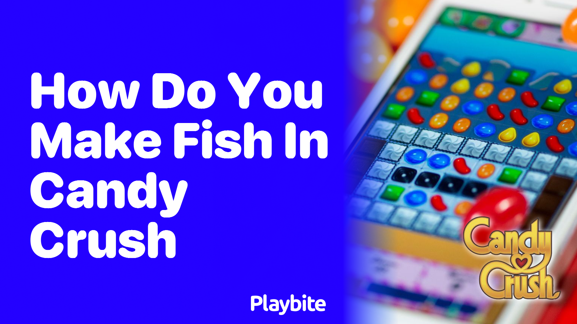 How Do You Make Fish in Candy Crush?