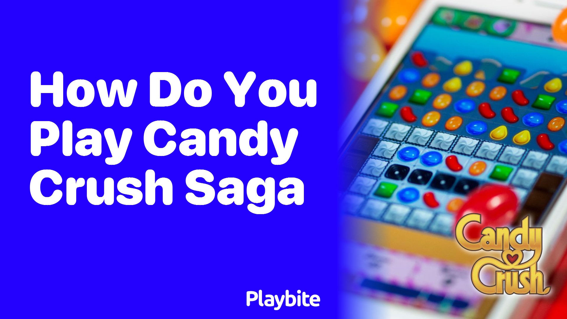 How Do You Play Candy Crush Saga? A Beginner&#8217;s Guide