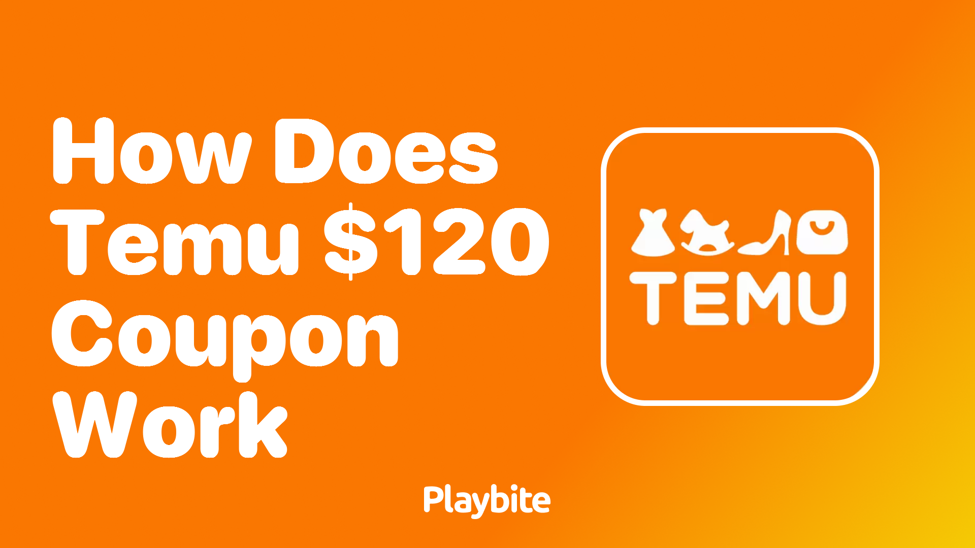 How Does the Temu $120 Coupon Work?