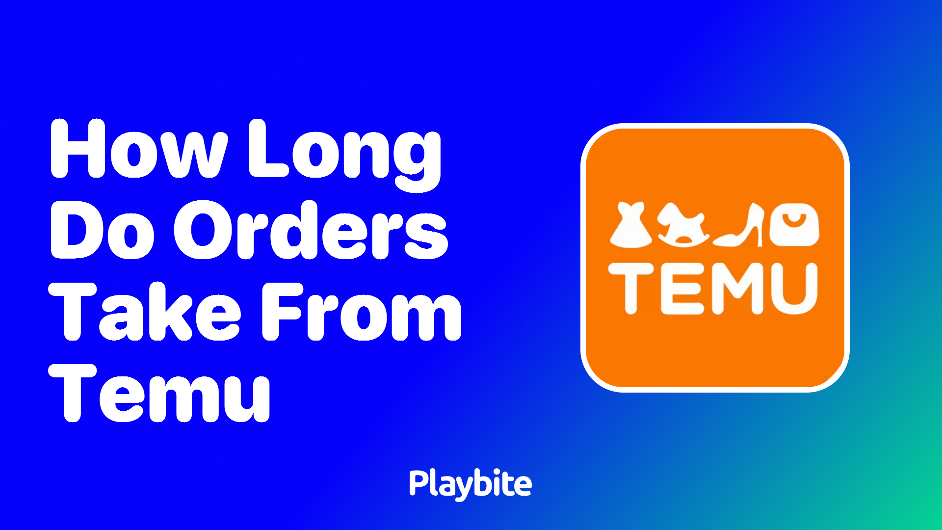 How long do orders from Temu take to arrive?