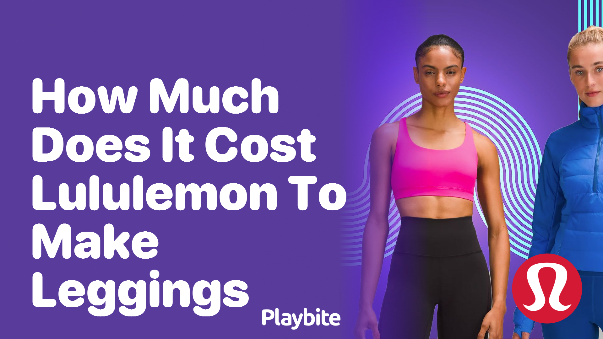 https://www.playbite.com/wp-content/uploads/sites/3/2024/03/how-much-does-it-cost-lululemon-to-make-leggings.png