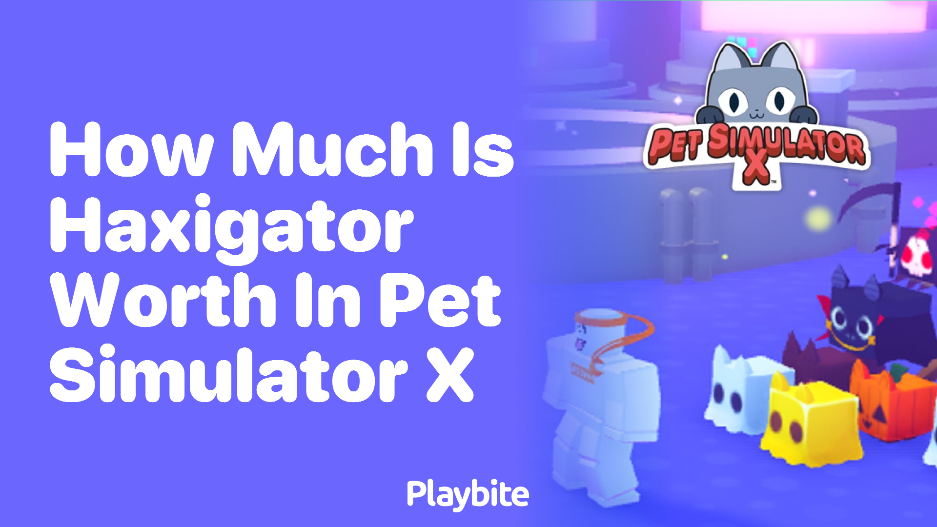 How much is Haxigator worth in Pet Simulator X?