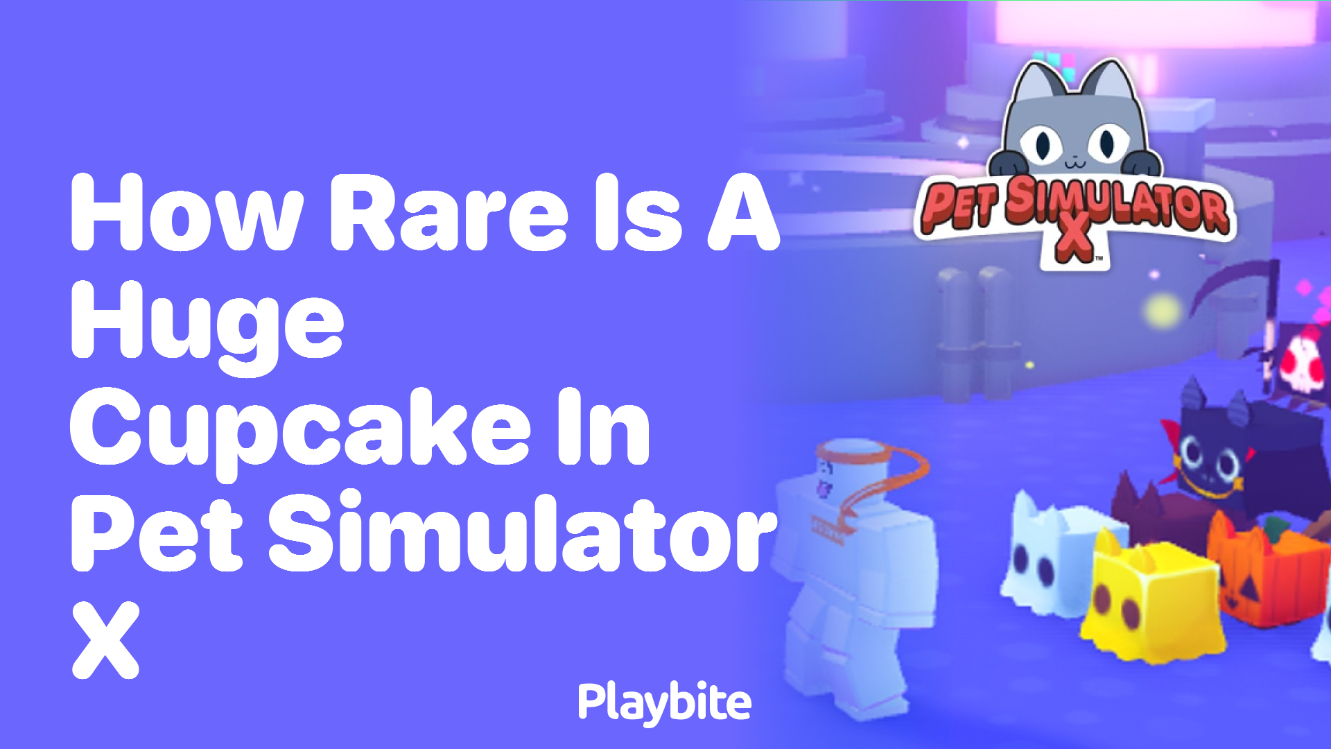 How Rare is a Huge Cupcake in Pet Simulator X?