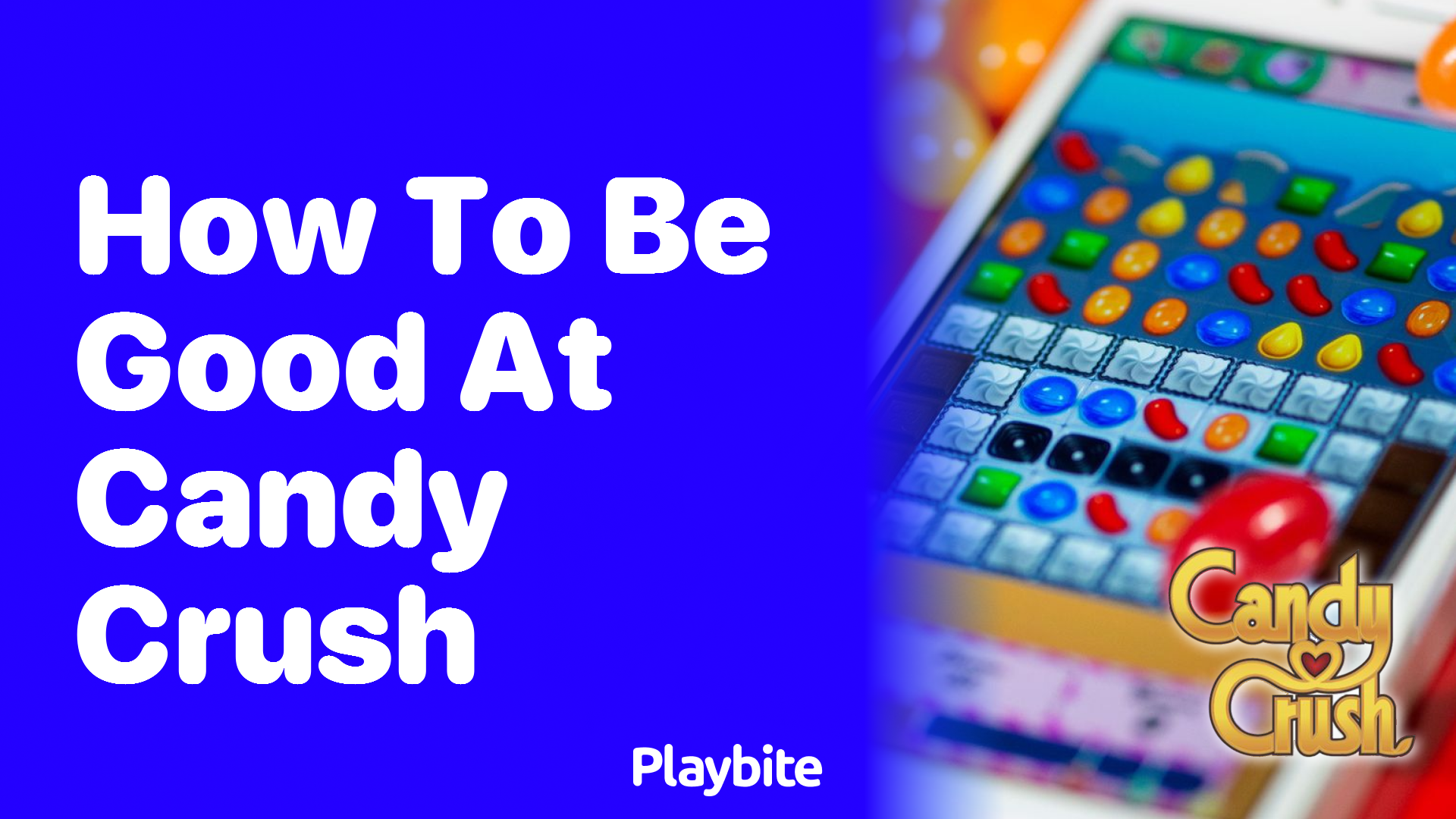 How to Be Good at Candy Crush: Tips and Tricks