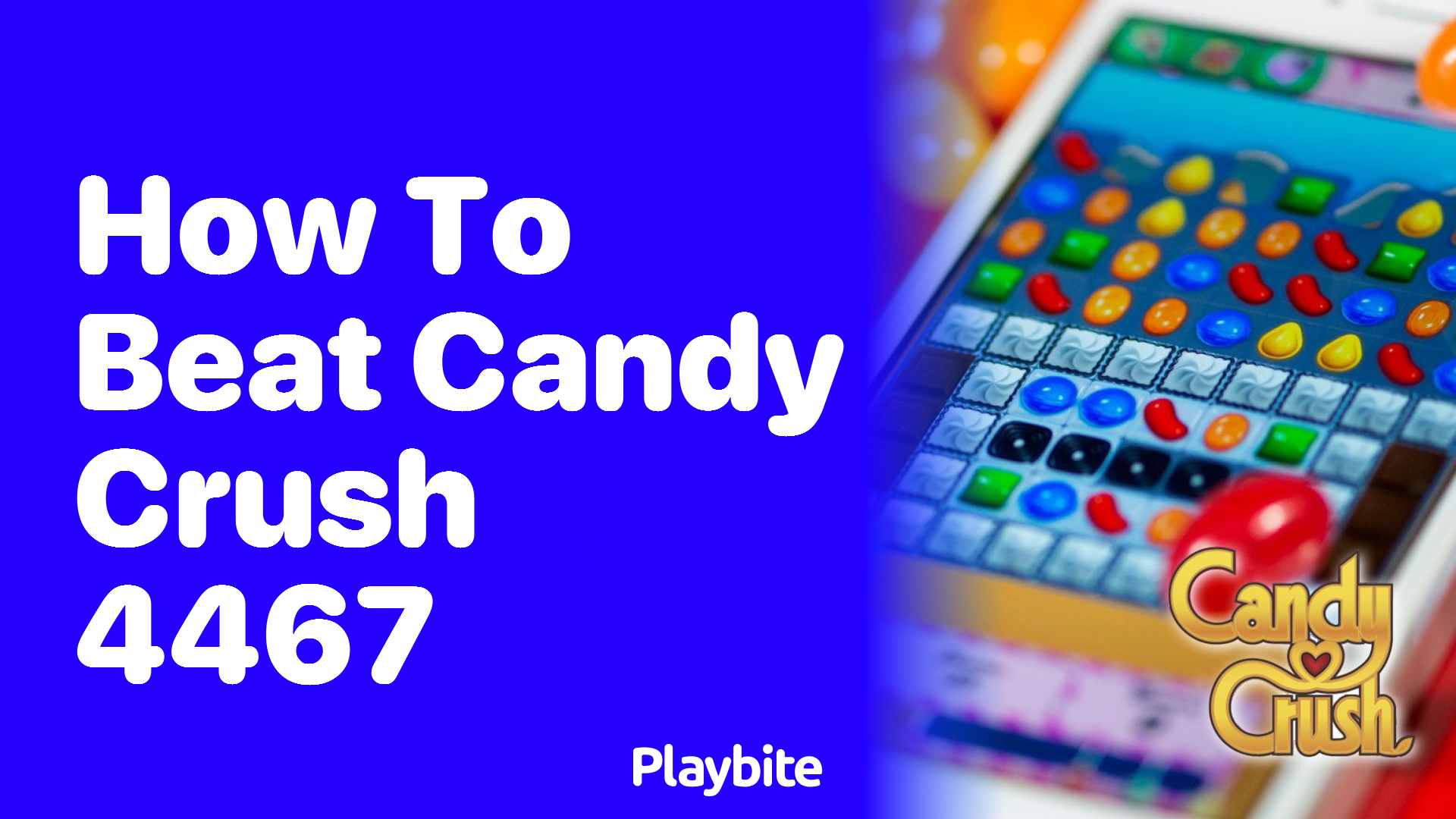 How to Beat Candy Crush Level 4467: Tips and Tricks