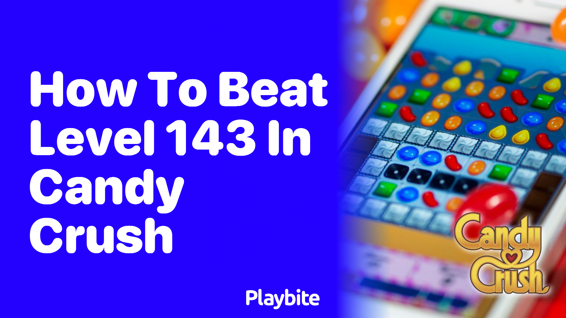 How to Beat Level 143 in Candy Crush: Tips and Tricks