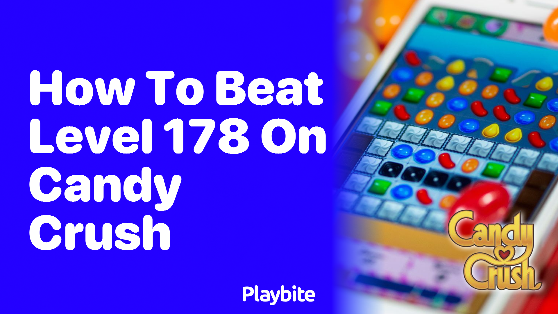 How to Beat Level 178 on Candy Crush: Winning Strategies