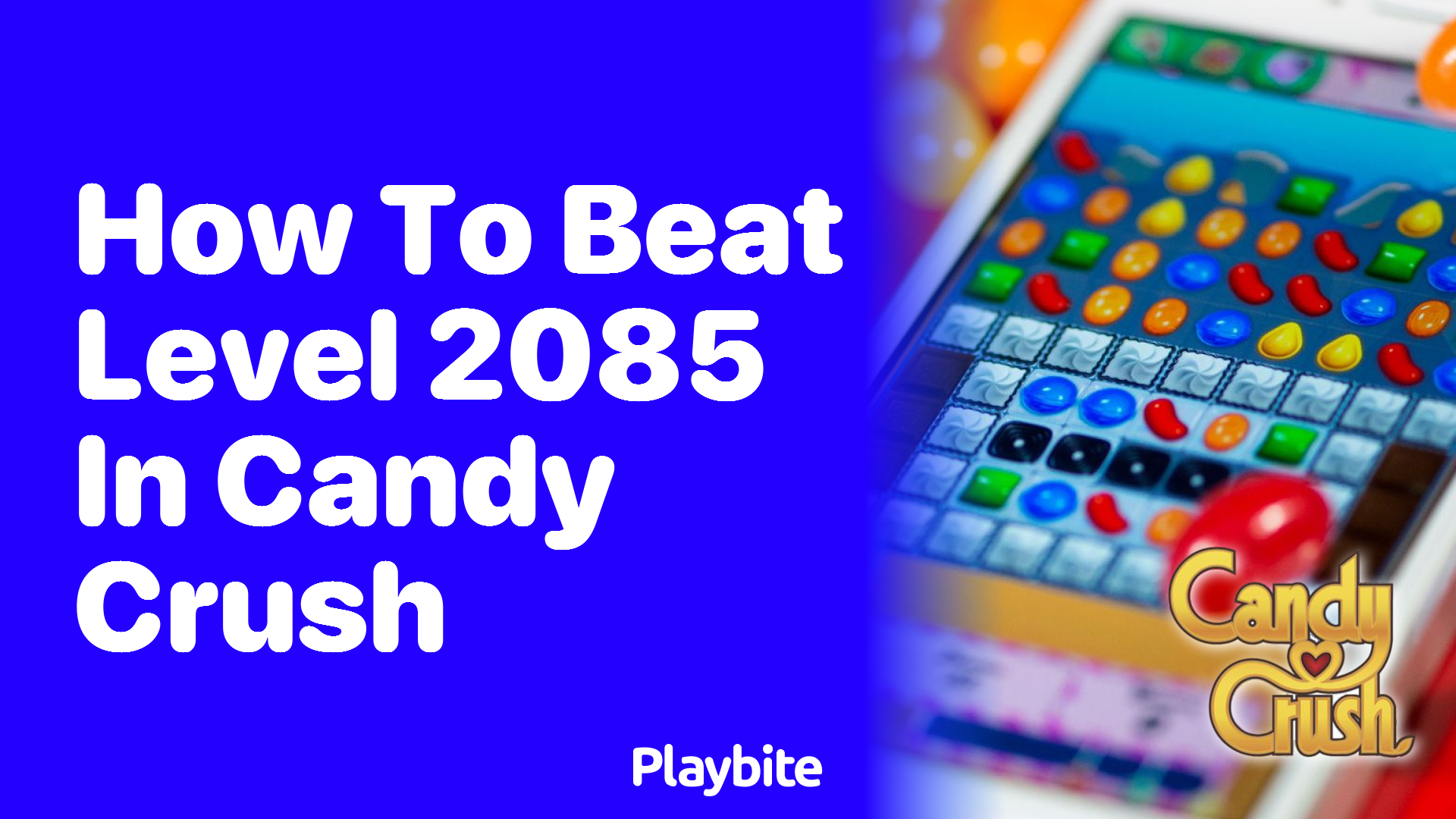 How to Beat Level 2085 in Candy Crush: A Quick Guide