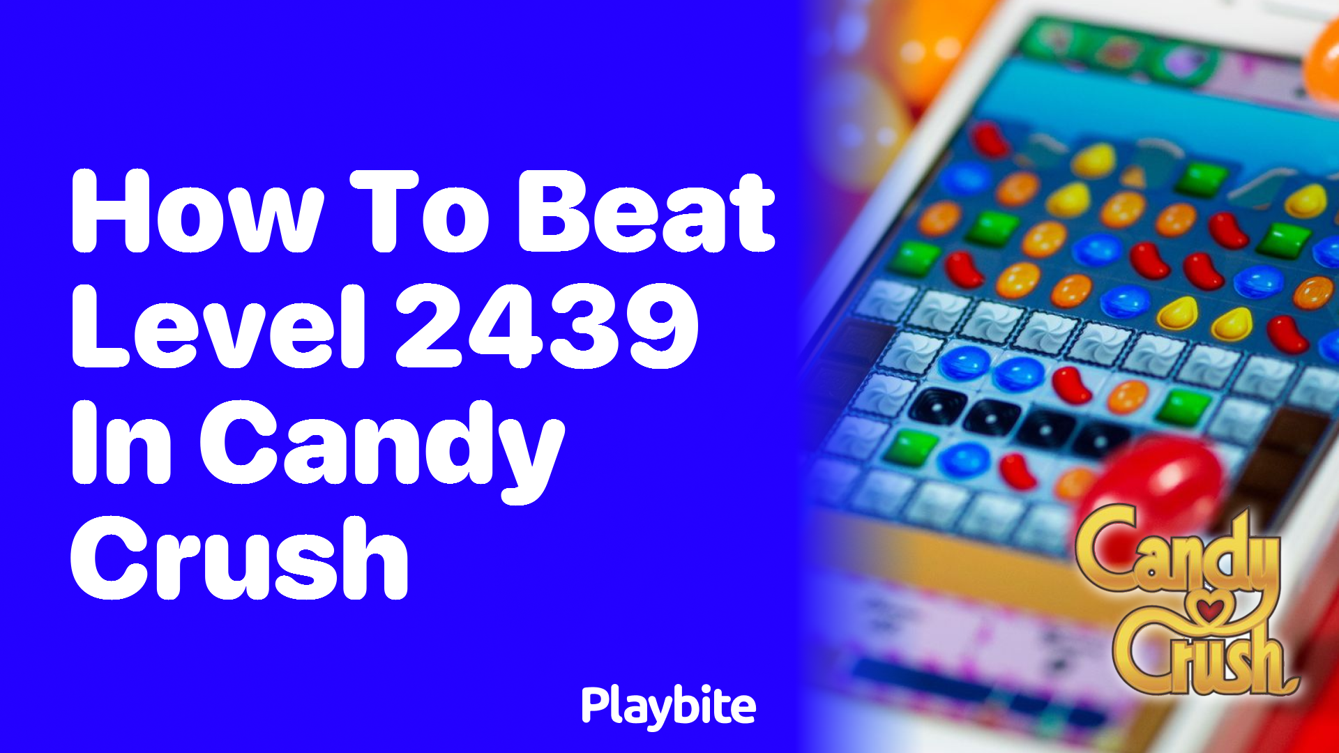 How to Beat Level 2439 in Candy Crush: Tips and Tricks