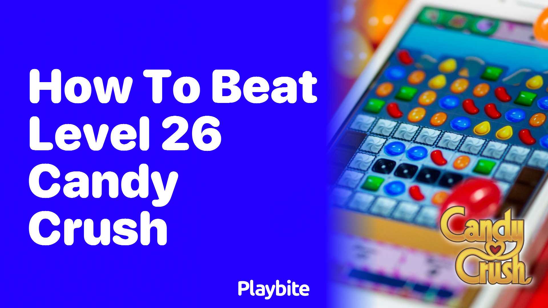 How to Beat Level 26 in Candy Crush: Tips and Strategies