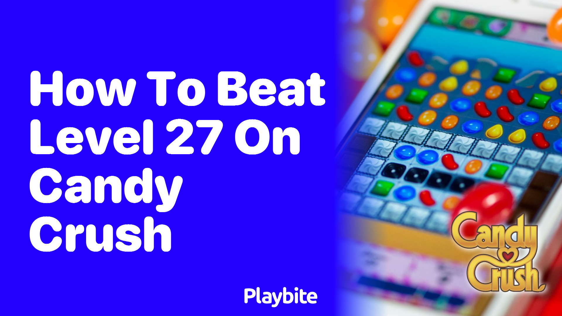 How to Beat Level 27 on Candy Crush: A Sweet Strategy